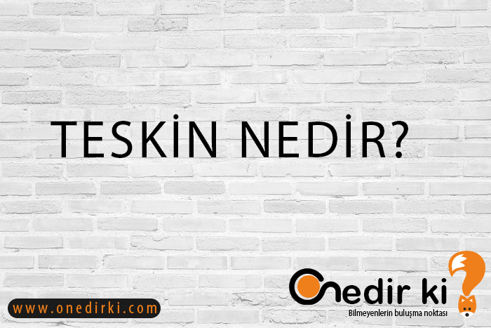 TESKİN NEDİR? 1