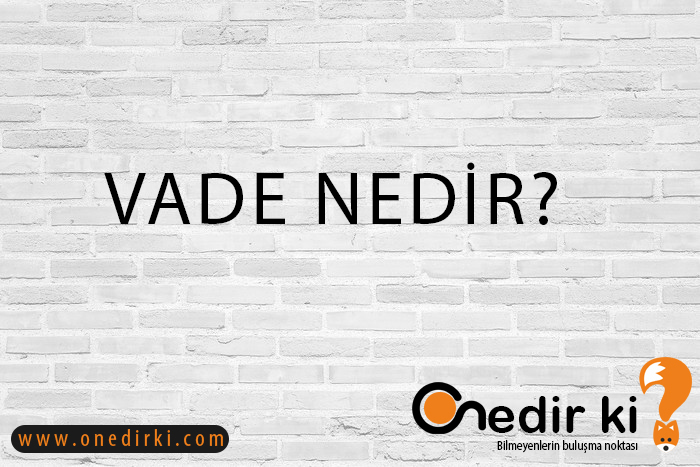 VADE NEDİR? 7