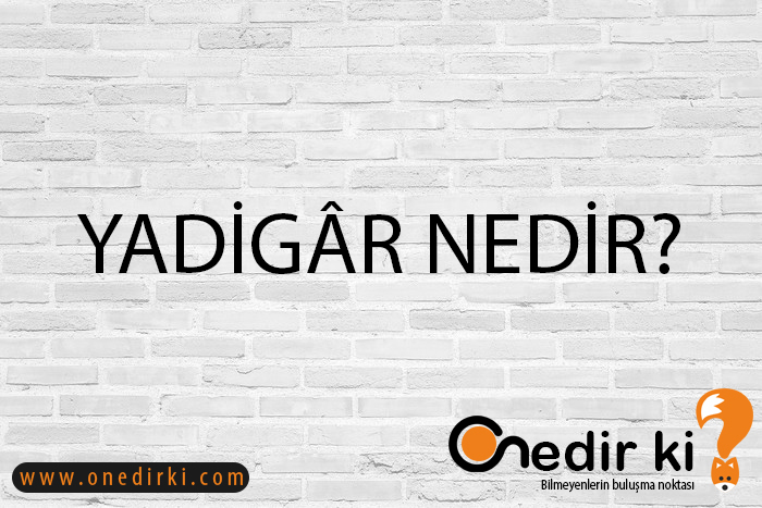 YADİGÂR NEDİR? 3