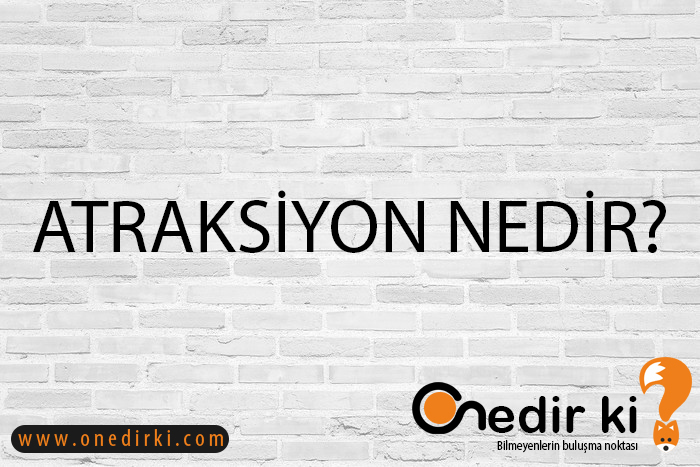 ATRAKSİYON NEDİR? 1