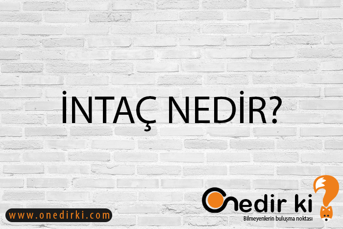 İNTAÇ NEDİR? 8