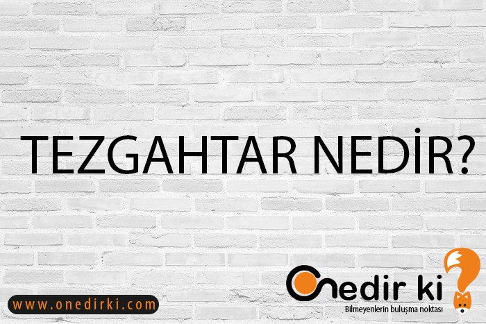 TEZGAHTAR NEDİR? 1