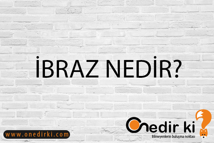 İBRAZ NEDİR? 6