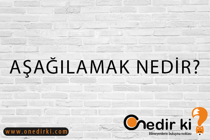 AŞAĞILAMAK NEDİR? 2