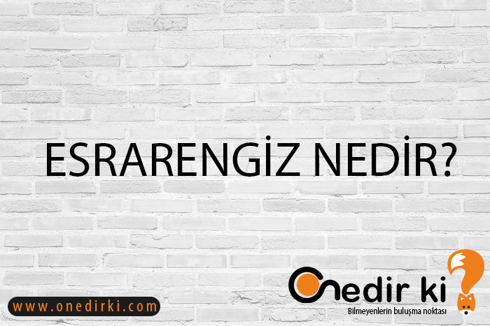 ESRARENGİZ NEDİR? 3