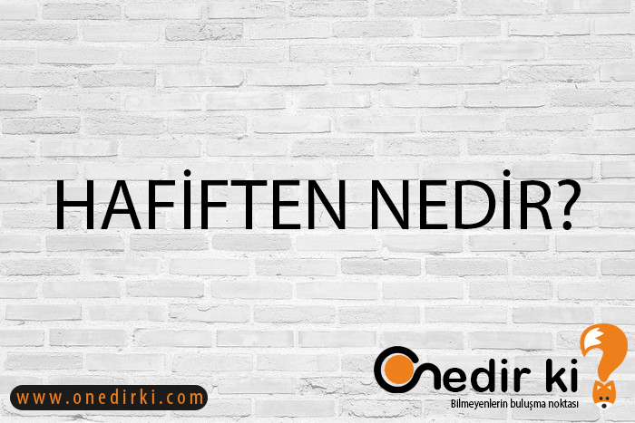 HAFİFTEN NEDİR? 1