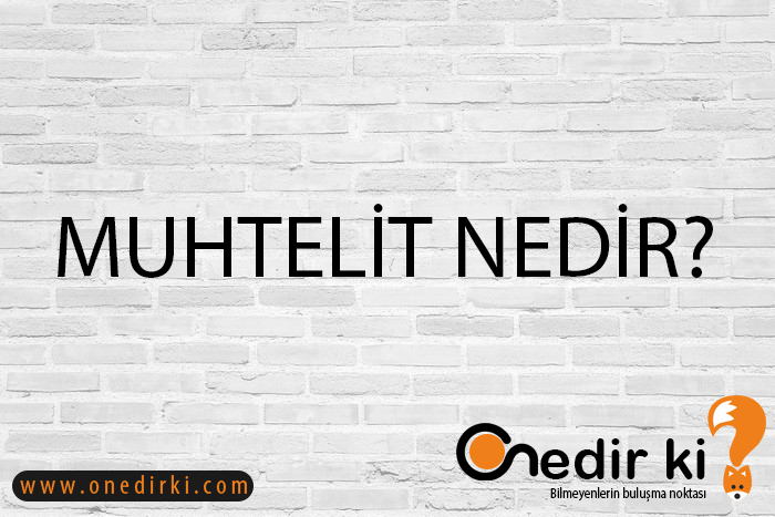 MUHTELİT NEDİR? 2