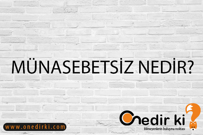 MÜNASEBETSİZ NEDİR? 2