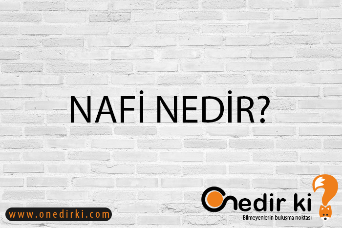 NAFİ NEDİR? 5