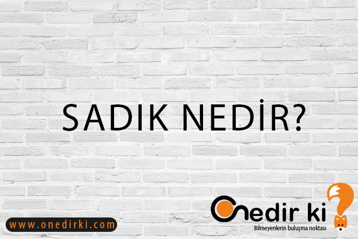 SADIK NEDİR? 3