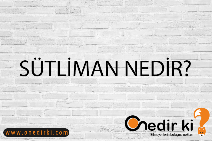 SÜTLİMAN NEDİR? 1