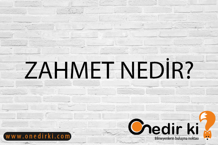 ZAHMET NEDİR? 3