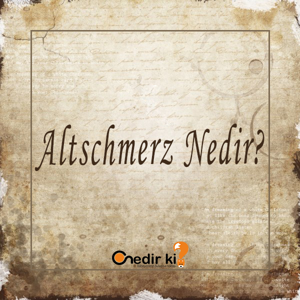 Altschmerz Nedir? 1