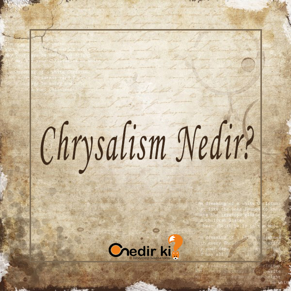 Chrysalism Nedir? 1