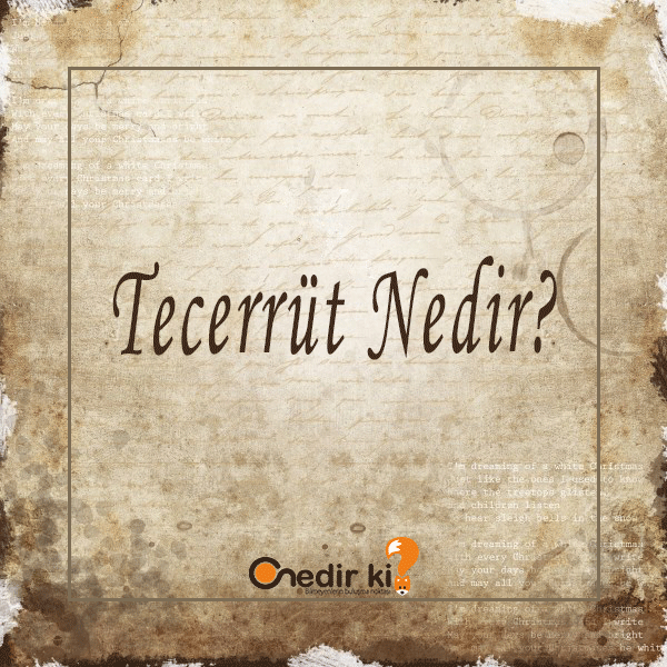 Tecerrüt-Nedir