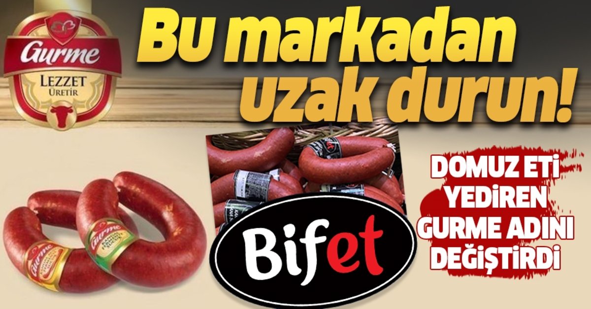 Gurme Gıda'da Domuz eti skandalı sonrasında marka ismini Bifet olarak değiştirdi! 1