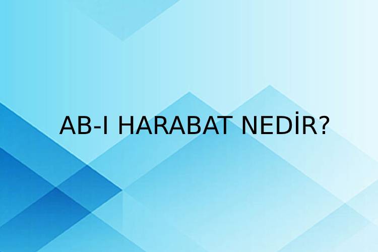 Ab-ı Harabat Nedir? 2