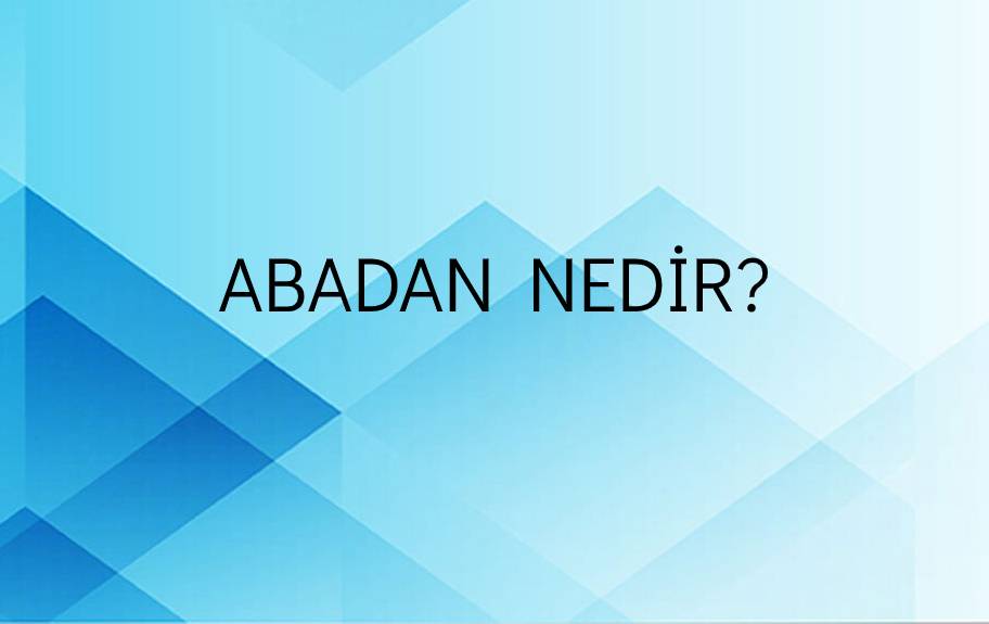 Abadan Nedir? 2