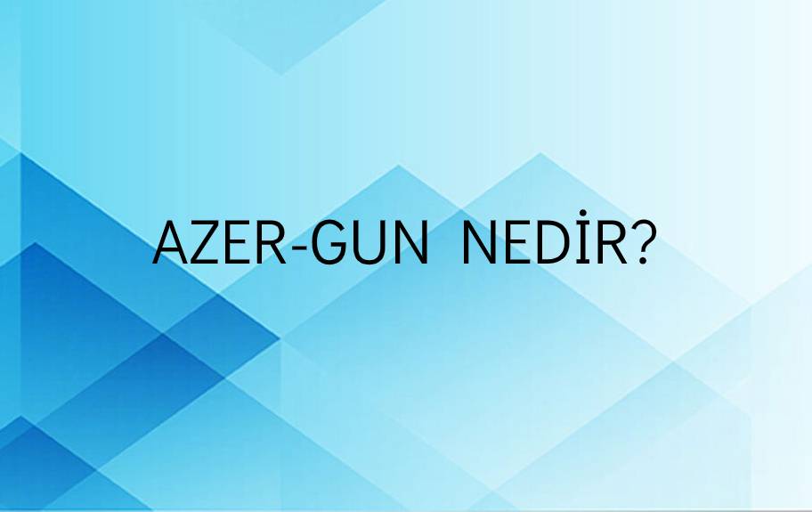 Azer-gun Nedir? 2