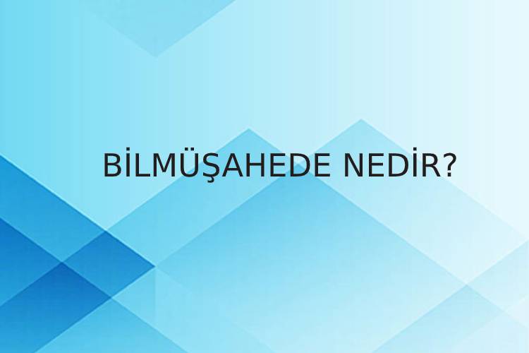 Bilmüşahede Nedir? 1