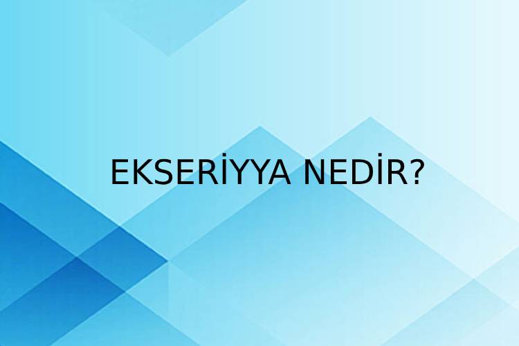 Ekseriyya Nedir? 2