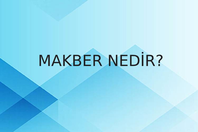 Makber Nedir? 1