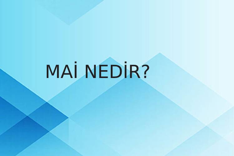 Mai Nedir? 2