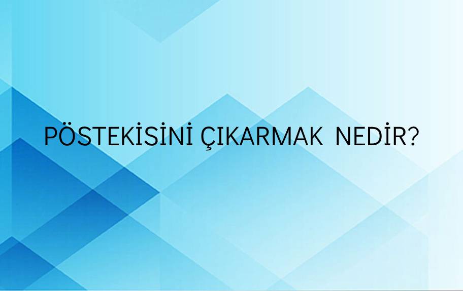 Pöstekisini Çıkarmak Nedir? 1