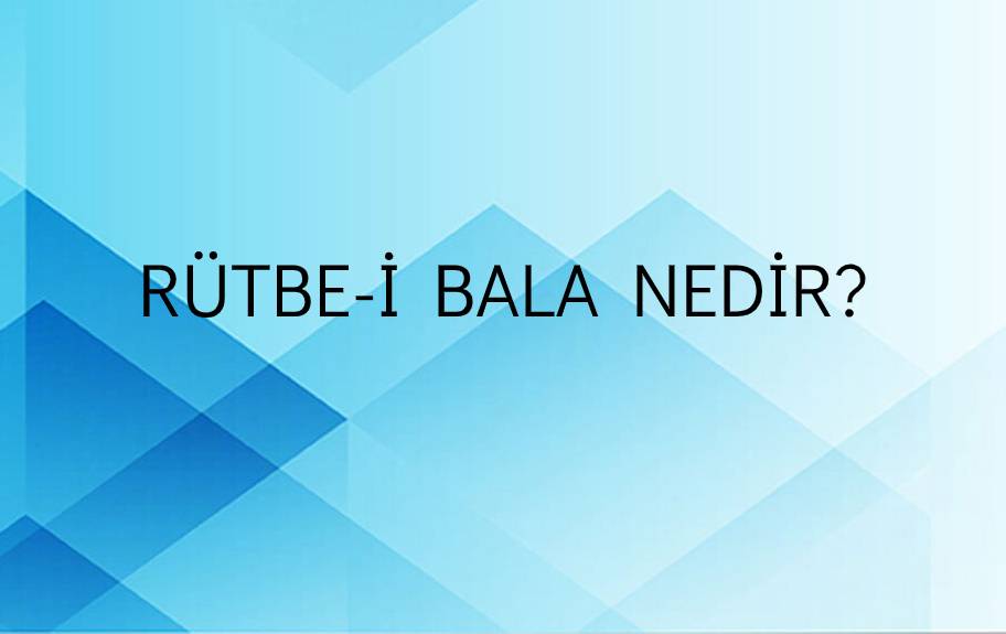 Rütbe-i Bala Nedir? 1