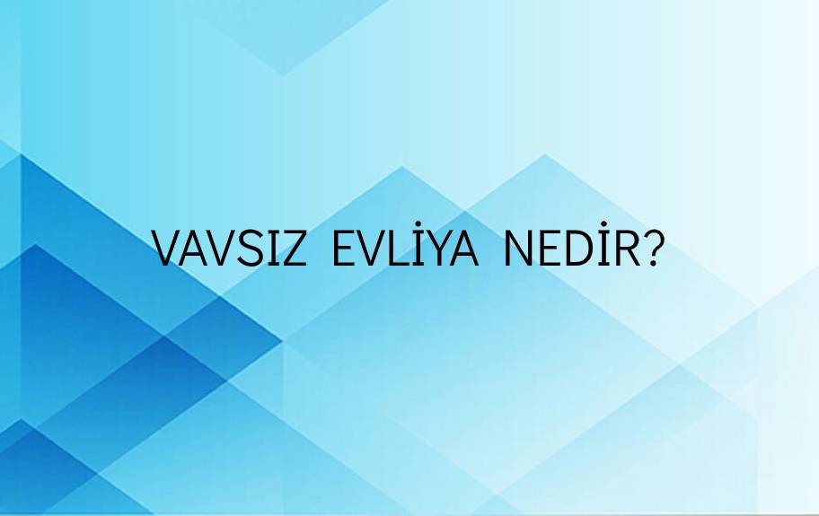 Vavsız evliya Nedir? 1