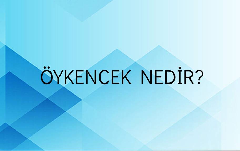 Öykencek Nedir? 1