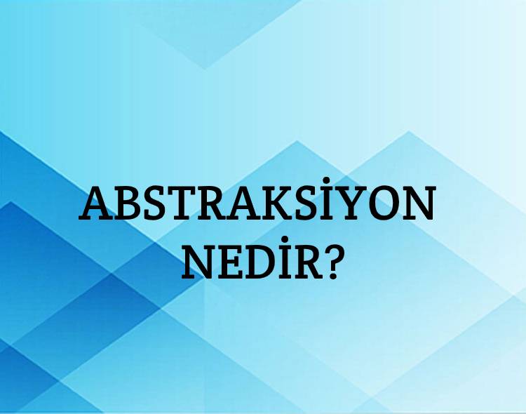 Abstraksiyon Nedir? 2