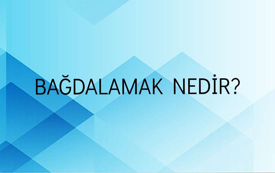 Bağdalamak Nedir? 1