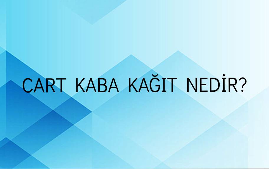 Cart Kaba Kağıt Nedir? 1