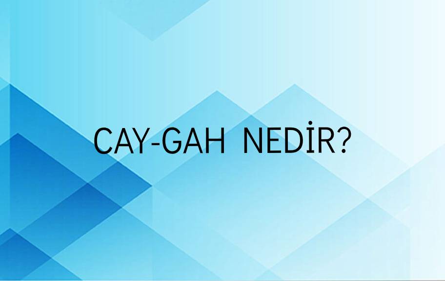 Cay-gah Nedir? 1