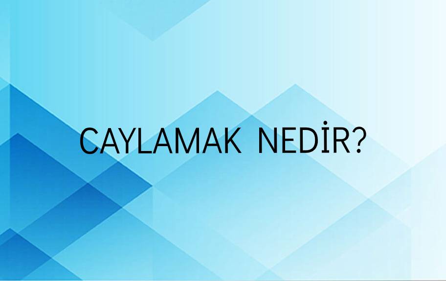 Caylamak Nedir? 1