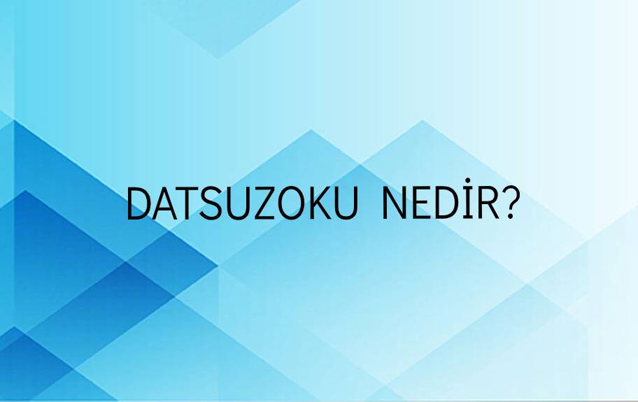 Datsuzoku Nedir? 2