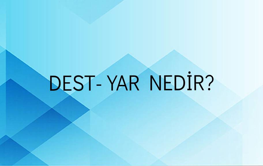 Dest-yar Nedir? 2