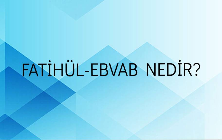 Fatihül-ebvab Nedir? 1