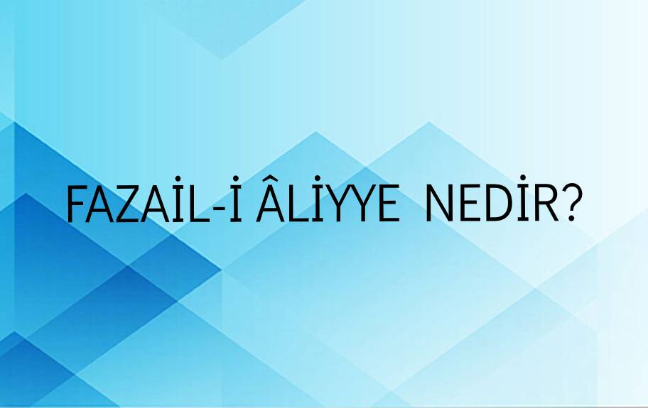 Fazail-i Âliyye Nedir? 1