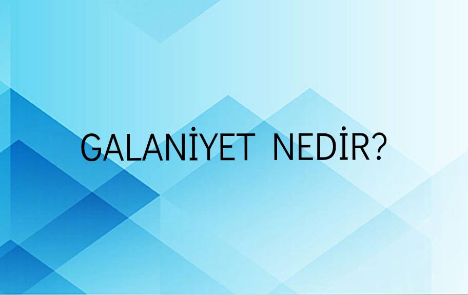 Galaniyet Nedir? 1