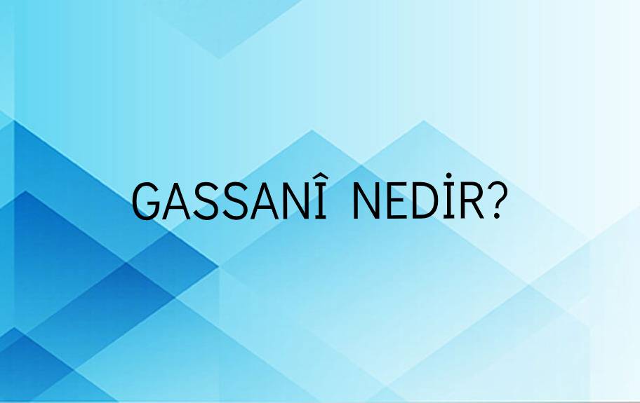 Gassanî Nedir? 1