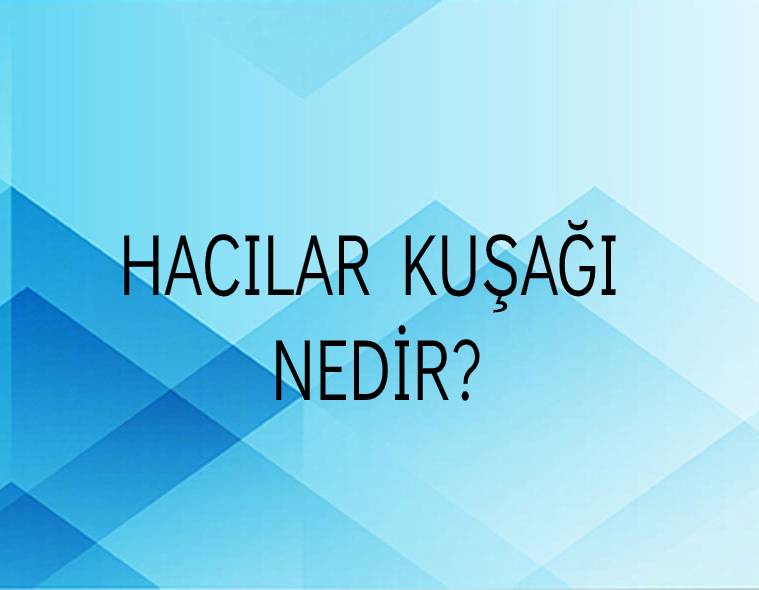 Hacılar Kuşağı Nedir? 1