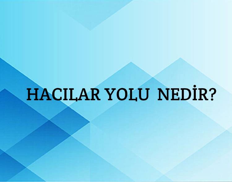 Hacılar Yolu Nedir? 1