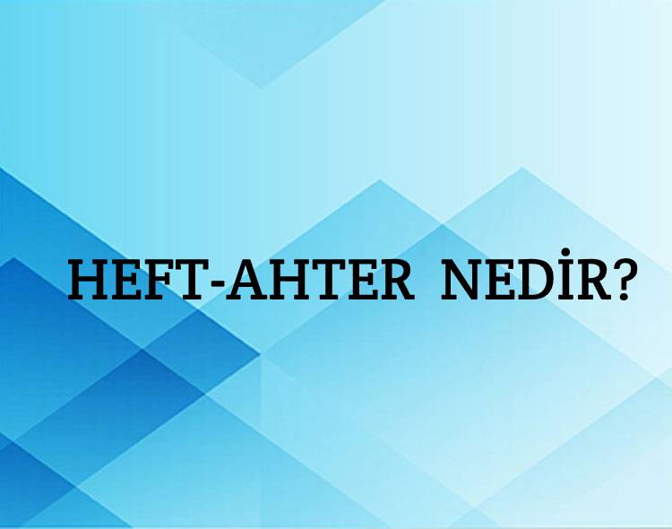 Heft-ahter Nedir? 1