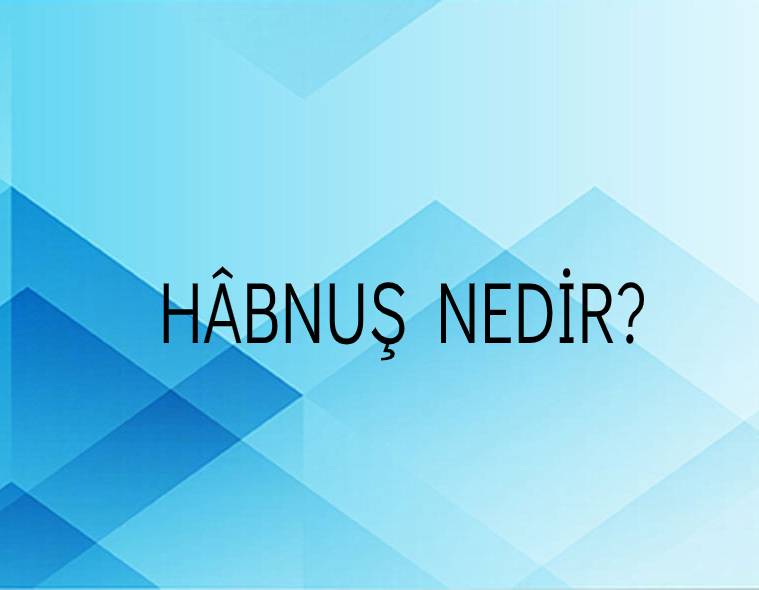 Hâbnuş Nedir? 3