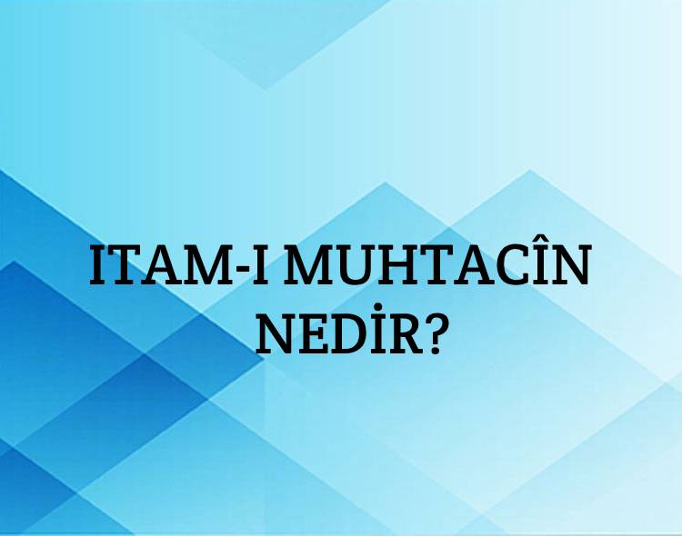 Itam-ı Muhtacîn Nedir? 8