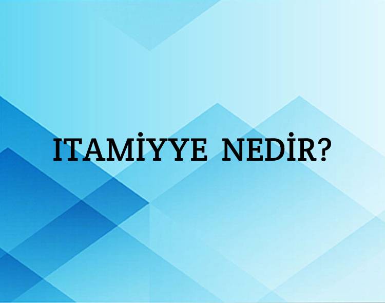 Itamiyye Nedir? 9