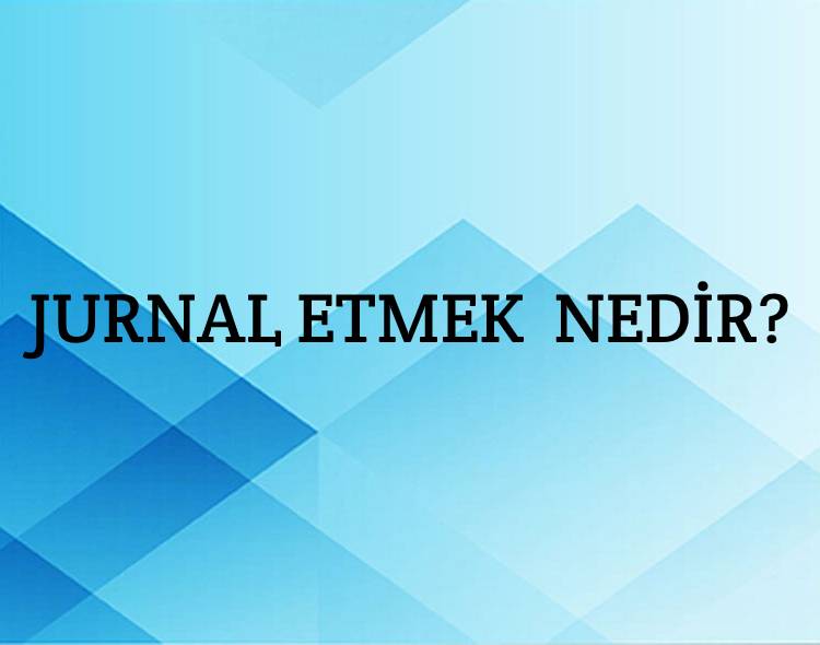 Jurnal Etmek Nedir? 10