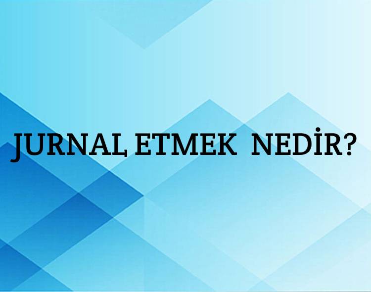 Jurnal Etmek Nedir? 8